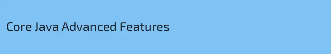 Core Java Advanced Features